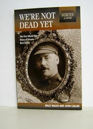 We're Not Dead Yet: The First World War Diary of Private Bert Cooke (Vanwell Voices of War)