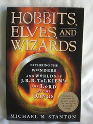 Hobbits, Elves and Wizards : Exploring the Wonders and Worlds of J. R. R. Tolkien's The Lord Of