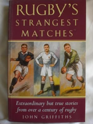 Rugby's Strangest Matches : Extraordinary but True Stories from over a Century of Rugby