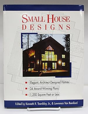 Small House Designs : Elegant, Architect-Designed Homes, 34 Award-Winning Plans, 1,250 Square Fee...