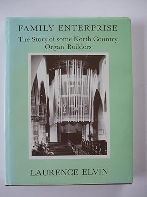 Family Enterprise. The Story of Some North Country Organ Builders.
