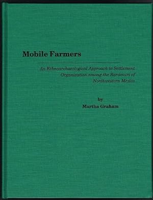 Mobile Farmers: An Ethnoarchaeological Approach to Settlement Organization Among the Rarámuri of ...