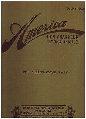 AMERICA HER GRANDEUR AND HER BEAUTY, PART FOURTEEN: THE YELLOWSTONE PARK