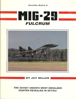 MIG-29 FULCRUM: THE SOVIET UNION'S MOST HERALDED FIGHTER REVEALED IN DETAIL. AEROFAX EXTRA 2.