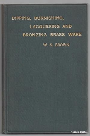 The Principles and Practice of Dipping, Burnishing, Lacquering and Bronzing Brass Ware