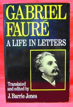 Gabriel Faure: A Life in Letters