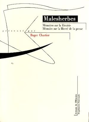 Mémoires sur la librairie. Mémoire sur la liberté de la presse. Présentation Roger Chartier. Acte...
