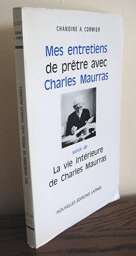 Mes entretiens de prêtre avec Charles Maurras ; La vie intérieure de Charles Maurras