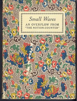 SMALL WARES: Being Marked-down Remnants of Comment and Criticism, Together with a Few Lengths of ...