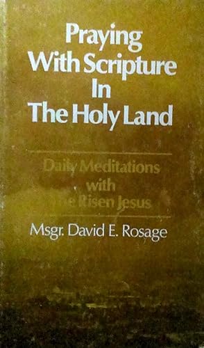 Praying with Scripture in the Holy Land Daily Meditations with the Risen Jesus