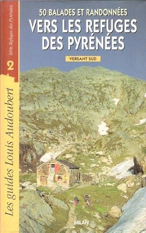 50 Balades et Randonnées vers Les Refuges Des Pyrénées : Versant Sud