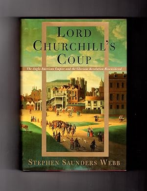 Lord Churchill's Coup: The Anglo-American Empire and the Glorious Revolution Reconsidered. Signed...