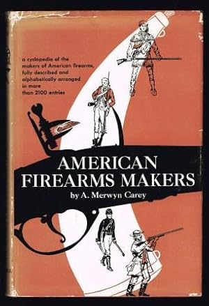 American firearms makers: when, where, and what they made from the Colonial period to the end of ...
