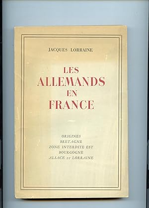 LES ALLEMANDS EN FRANCE. Origines, Bretagne, Zone interdite et Bourgogne, Alsace Lorraine.
