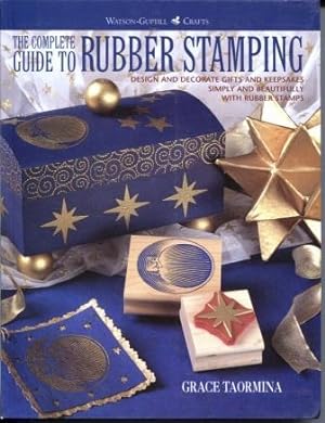 The Complete Guide to Rubber Stamping Design and Decorate Gifts and Keepsakes