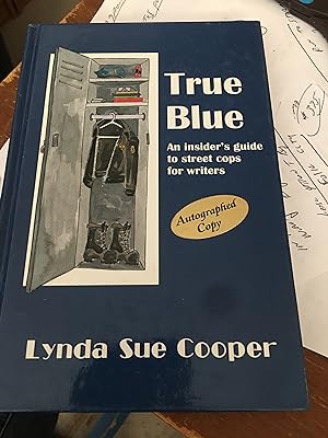 True Blue An Insider's Guide to street cops for writers. SIGNED