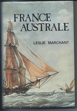 FRANCE AUSTRALE : a Study of French Exploration and Attempts to Found a Penal Colony and Strategi...