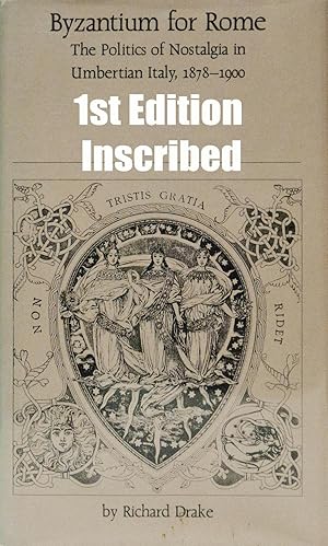 Byzantium for Rome, the Politics of Nostalgia in Umbartian Italy, 1878-1900