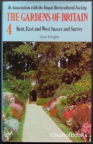 The Gardens Of Britain 4: Kent, East and West Sussex and Surrey. In Association with the Royal Ho...