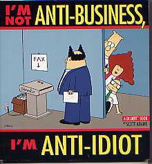 I'M NOT ANTI-BUSINESS, I'M ANTI-IDIOT(A Dilbert Book)