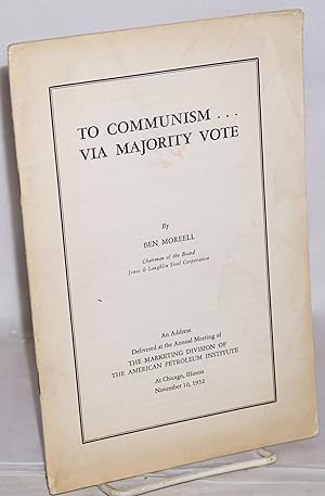 To Communism. via majority vote: an address delivered at the First National Convention of the Ame...