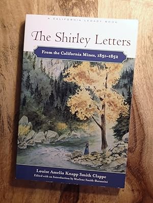 THE SHIRLEY LETTERS : From the California Mines, 1851 - 1852 from the California Mines (A Califor...