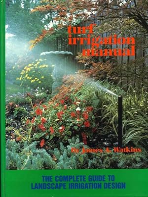 Turf Irrigation Manual: The Complete Guide to Turf and Landscape Sprinkler Systems