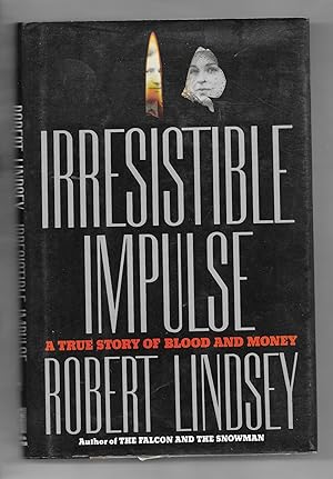 Irresistible Impulse, A True Story of Blood and Money