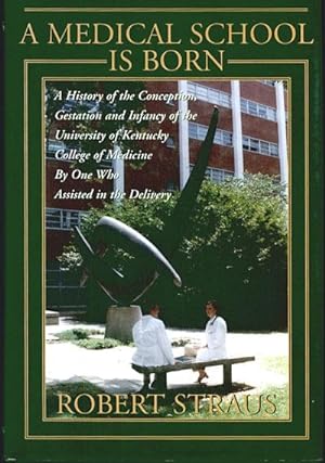 A Medical School Is Born: A History of the Conception, Gestation, and Infancy of the University o...