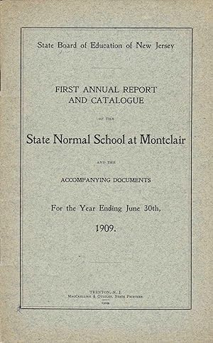 FIRST ANNUAL REPORT & CATALOGUE OF THE STATE NORMAL SCHOOL AT MONTCLAIR, NJ And the Accompanying ...