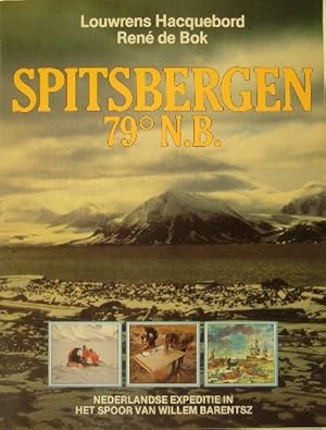 Spitsbergen 79 o N.B. Een Nederlandse expeditie in het spoor van Willem Barentsz.