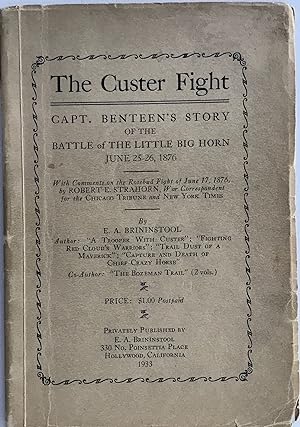 THE CUSTER FIGHT: CAPT. BENTEEN'S STORY OF THE BATTLE OF THE LITTLE BIG HORN, JUNE 25-26, 1876; W...