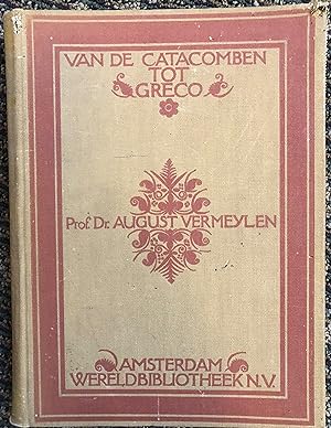 Van De Catacomben Tot Greco: Geschiedenis Der Europeesche Plastiek En Schilderkunst In De Middele...