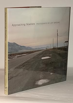 Approaching Nowhere: Photographs (Signed First Edition)