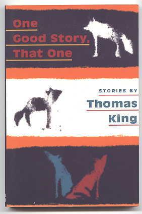 ONE GOOD STORY, THAT ONE: STORIES BY THOMAS KING.