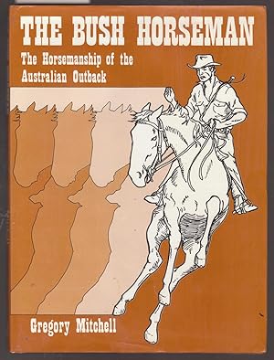 The Bush Horseman - The Horsemanship of the Australian Outback