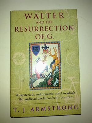 Walter And The Resurrection Of G - A Novel And Two Appendices.