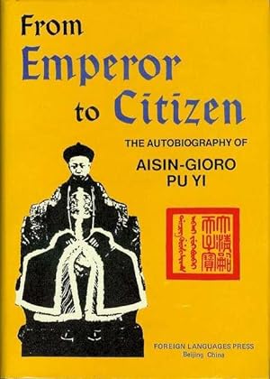 From Emperor to Citizen: The Autobiography Fo Aisin-Gioro Pu Yi