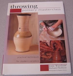 Throwing: Pottery Masterclass - Practical Techniques For Modern Ceramics