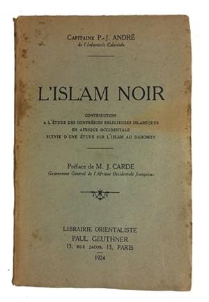 L'Islam Noir: Contribution a l'Etude des Confreries Religieuses Islamiques en Afrique Occidentale...