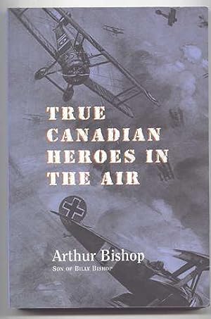 TRUE CANADIAN HEROES OF THE AIR.