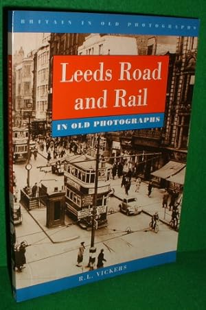 Leeds Road and Rail In Old Photographs [ Many Never Published Before]