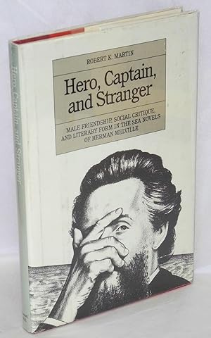 Hero, captain and stranger; male friendship, social critique, and literary form in the sea novels...