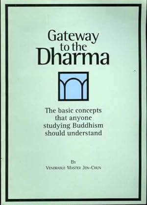 Gateway to the Dharma: The Basic Concepts That Anyone Studying Buddhism Should Understand