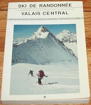 Ski De Randonee Valais Central. 118 Itinerairies De Ski-Alpinisme Dont La Haute Route. Un Guide A...