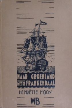 Naar Groenland met de Frankendaal. Historisch verhaal naar het journaal van commandeur Maarten Mo...