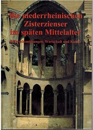 Die niederrheinischen Zisterzienser im späten Mittelalter - Reformbemühungen Wirtschaft und Kultur