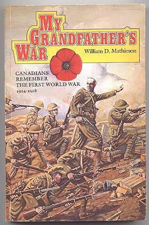 MY GRANDFATHER'S WAR: CANADIANS REMEMBER THE FIRST WORLD WAR, 1914-1918.