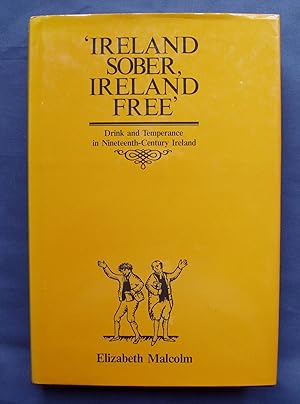 'Ireland Sober, Ireland Free' - Drink and Temperance in Nineteenth-Century Ireland