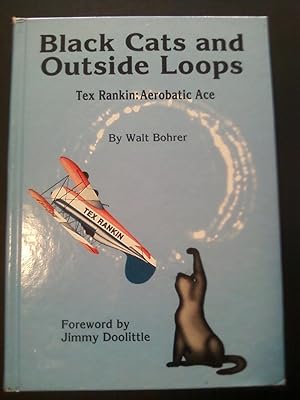 Black Cats and Outside Loops - Tex Rankin : Aerobatic Ace